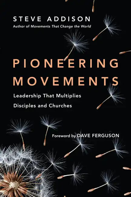 Pioneering Movements: Leadership That Multiplies Disciples and Churches - Paperback