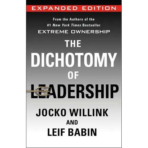 The Dichotomy of Leadership: Balancing the Challenges of Extreme Ownership to Lead and Win (Expanded Edition) - Hardcover