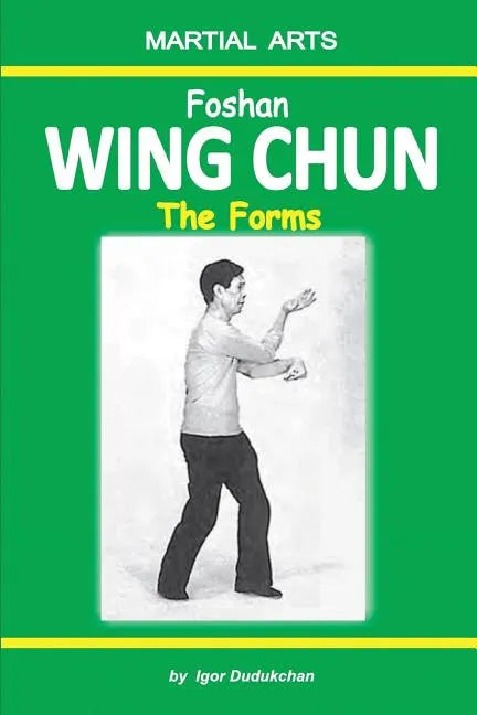 Foshan Wing Chun - The Forms - Paperback