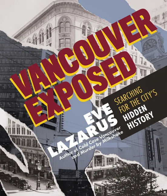 Vancouver Exposed: Searching for the City's Hidden History - Paperback