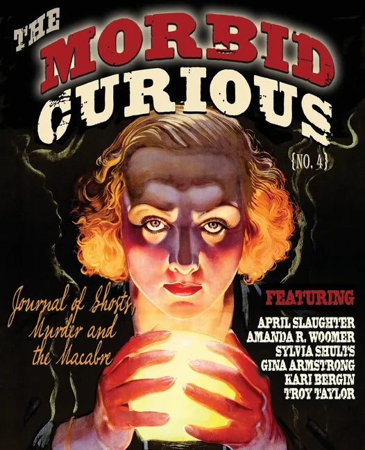 Morbid Curious 4: The Journal of Ghosts, Murder, and the Macabre - Paperback