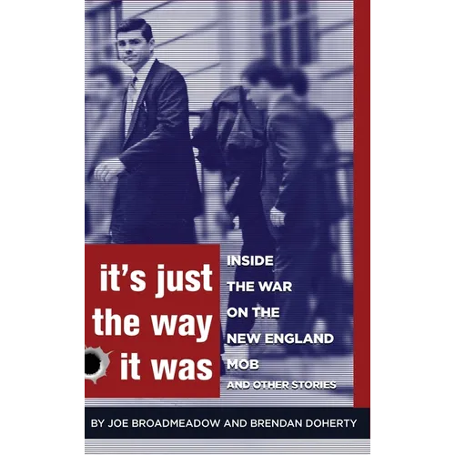 It's Just the Way It Was: Inside the War on the New England Mob and other stories - Hardcover