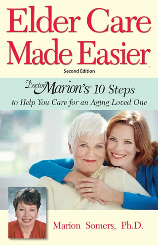 Elder Care Made Easier: Doctor Marion's 10 Steps to Help You Care for an Aging Loved One - Paperback