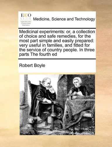 Medicinal Experiments: Orcollection of Choice and Safe Remedies, for the Most Part Simple and Easily Prepared - Paperback
