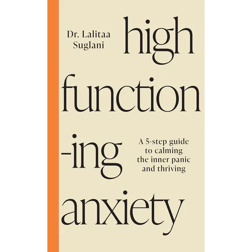 High-Functioning Anxiety: A 5-Step Guide to Calming the Inner Panic and Thriving - Paperback