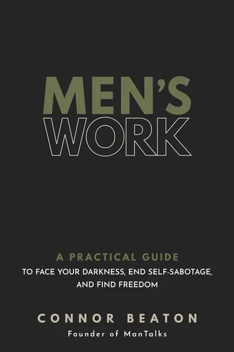 Men's Work: A Practical Guide to Face Your Darkness, End Self-Sabotage, and Find Freedom - Hardcover