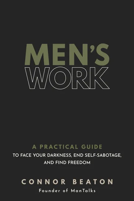 Men's Work: A Practical Guide to Face Your Darkness, End Self-Sabotage, and Find Freedom - Hardcover