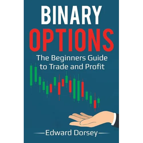 Binary Options: The Beginners Guide to Trade and Profit - Paperback
