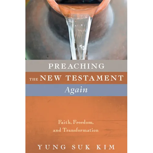 Preaching the New Testament Again: Faith, Freedom, and Transformation - Hardcover