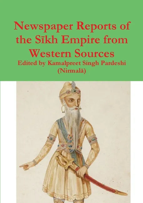 Newspaper Reports of the Sīkh Empire from Western Sources - Paperback