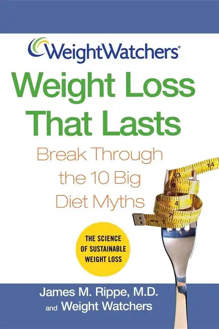 Weight Watchers Weight Loss That Lasts: Break Through the 10 Big Diet Myths - Hardcover