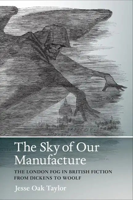 The Sky of Our Manufacture: The London Fog in British Fiction from Dickens to Woolf - Paperback