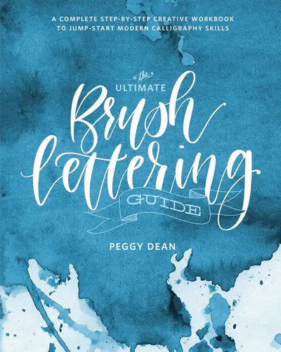 The Ultimate Brush Lettering Guide: A Complete Step-By-Step Creative Workbook to Jump-Start Modern Calligraphy Skills - Paperback