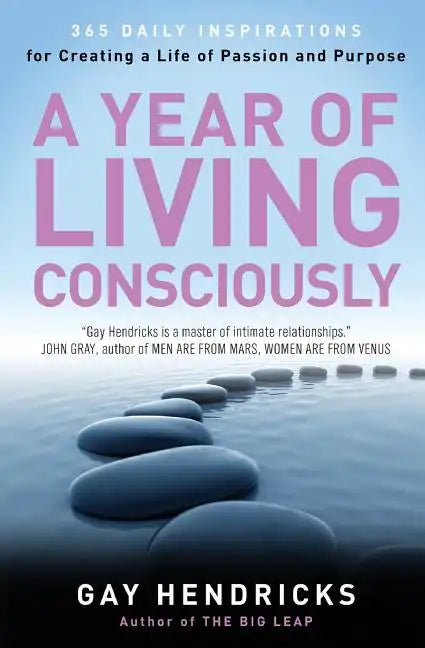A Year of Living Consciously: 365 Daily Inspirations for Creating a Life of Passion and Purpose - Paperback