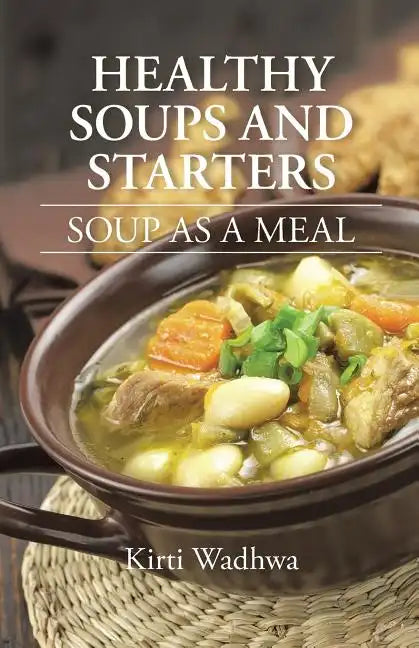 Healthy Soups and Starters: Soup as a Meal - Paperback