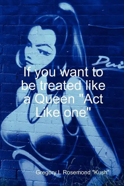 If you want to be treated like a queen 