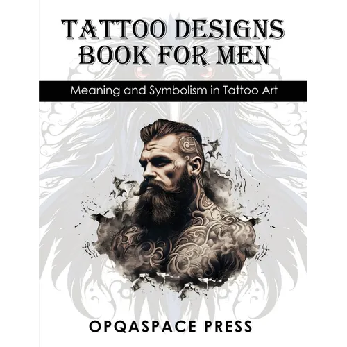 Tattoo Designs Book for Men: Meaning and Symbolism in Tattoo Art - Paperback