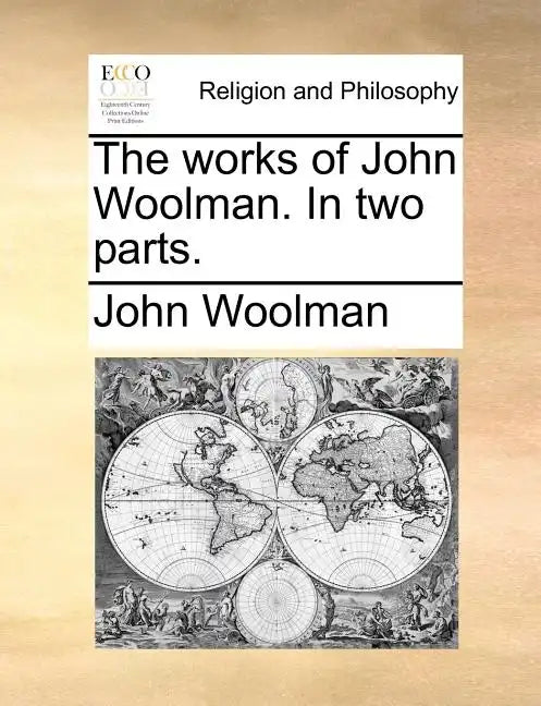 The Works of John Woolman. in Two Parts. - Paperback