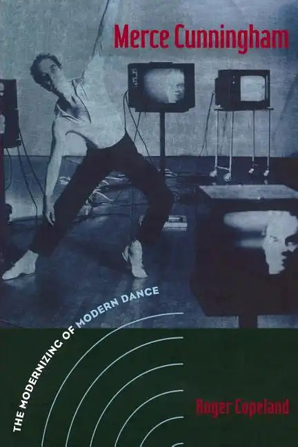Merce Cunningham: The Modernizing of Modern Dance - Paperback
