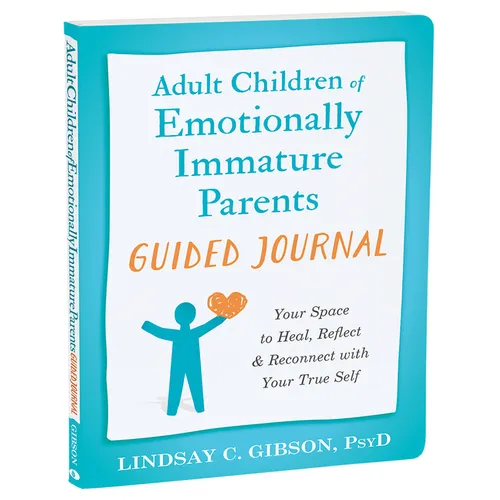 Adult Children of Emotionally Immature Parents Guided Journal: Your Space to Heal, Reflect, and Reconnect with Your True Self - Paperback