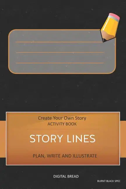 Story Lines - Create Your Own Story Activity Book, Plan Write and Illustrate: Unleash Your Imagination, Write Your Own Story, Create Your Own Adventur - Paperback