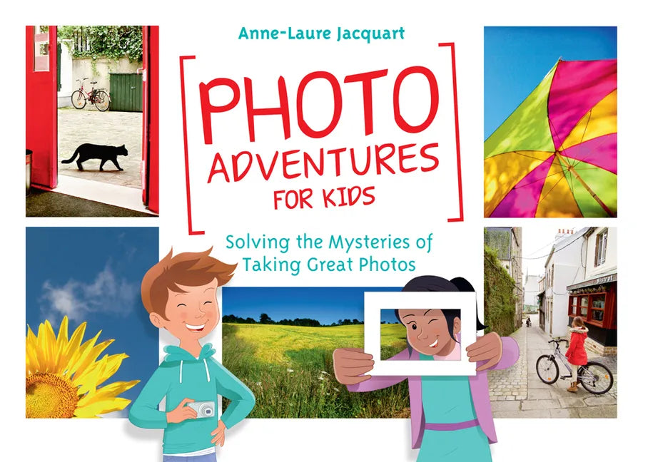 Photo Adventures for Kids: Solving the Mysteries of Taking Great Photos - Paperback