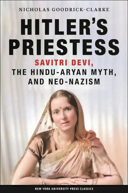 Hitler's Priestess: Savitri Devi, the Hindu-Aryan Myth, and Neo-Nazism - Paperback
