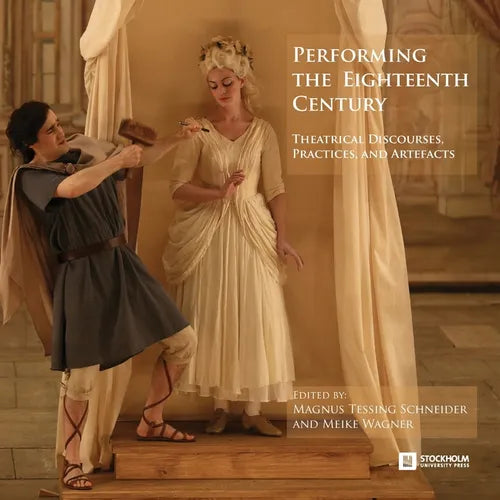 Performing the Eighteenth Century: Theatrical Discourses, Practices, and Artefacts - Paperback