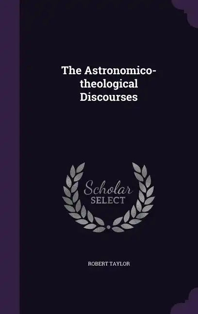 The Astronomico-theological Discourses - Hardcover