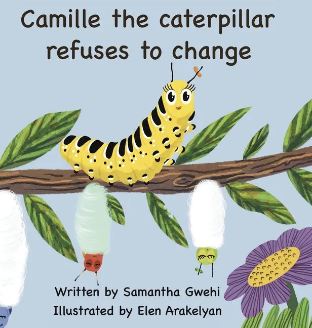 Camille The Caterpillar Refuses To Change - Hardcover