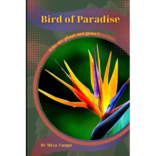 Bird of Paradise: Why my Plant not grow? problems and their solutions - Paperback