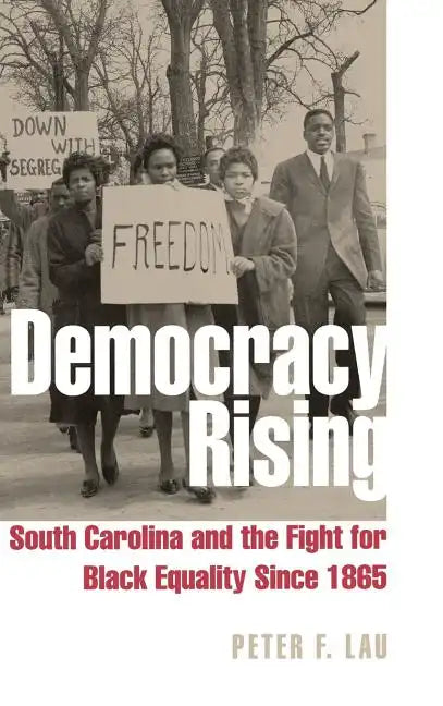Democracy Rising: South Carolina and the Fight for Black Equality Since 1865 - Hardcover