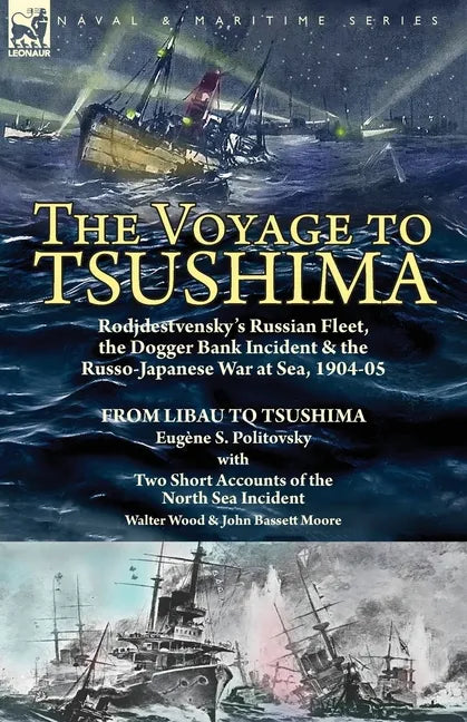 The Voyage to Tsushima: Rodjdestvensky's Russian Fleet, the Dogger Bank Incident & the Russo-Japanese War at Sea, 1904-05-From Libau to Tsushima with - Paperback