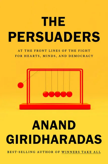 The Persuaders: At the Front Lines of the Fight for Hearts, Minds, and Democracy - Hardcover