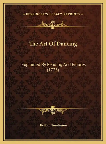 The Art Of Dancing: Explained By Reading And Figures (1735) - Hardcover