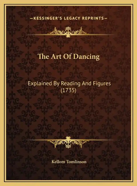 The Art Of Dancing: Explained By Reading And Figures (1735) - Hardcover