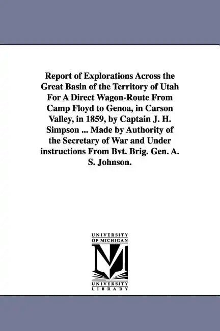 Report of Explorations Across the Great Basin of the Territory of Utah For A Direct Wagon-Route From Camp Floyd to Genoa, in Carson Valley, in 1859, b - Paperback