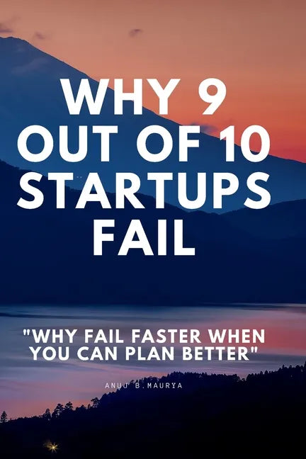 Why 9 Out Of 10 Startups Fail: Why fail faster when you can plan better! - Paperback