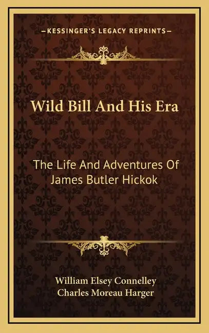 Wild Bill and His Era: The Life and Adventures of James Butler Hickok - Hardcover