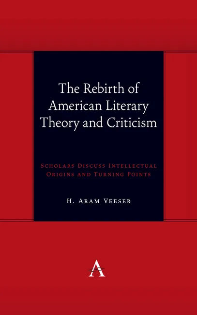 The Rebirth of American Literary Theory and Criticism: Scholars Discuss Intellectual Origins and Turning Points - Paperback