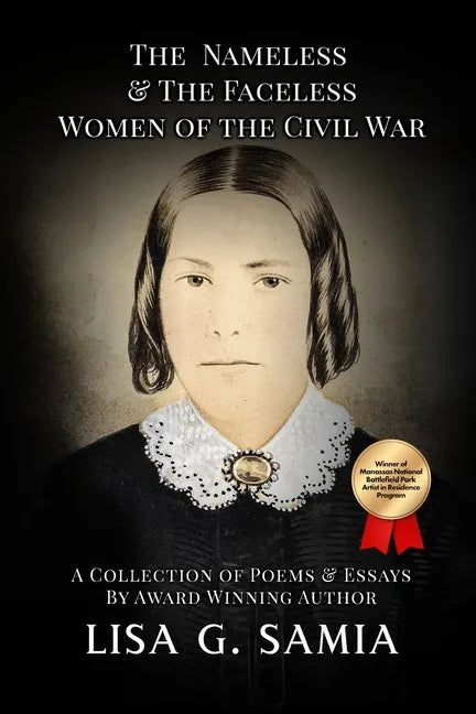 The Nameless and The Faceless Women of the Civil War: A Collection of Poems, Essays, and Historical Photos - Paperback