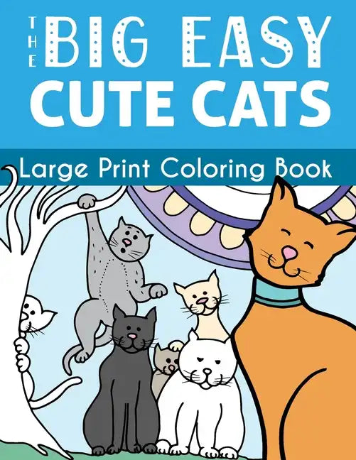 The Big Easy Cute Cats Large Print Coloring Book - Paperback