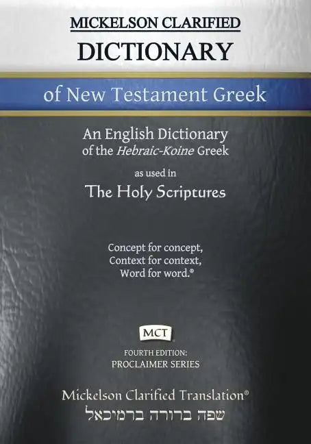 Mickelson Clarified Dictionary of New Testament Greek, MCT: A Hebraic-Koine Greek to English Dictionary of the Clarified Textus Receptus - Paperback