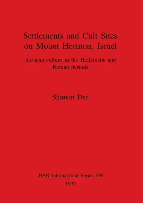 Settlements and Cult Sites on Mount Hermon, Israel: Ituraean culture in the Hellenistic and Roman periods - Paperback