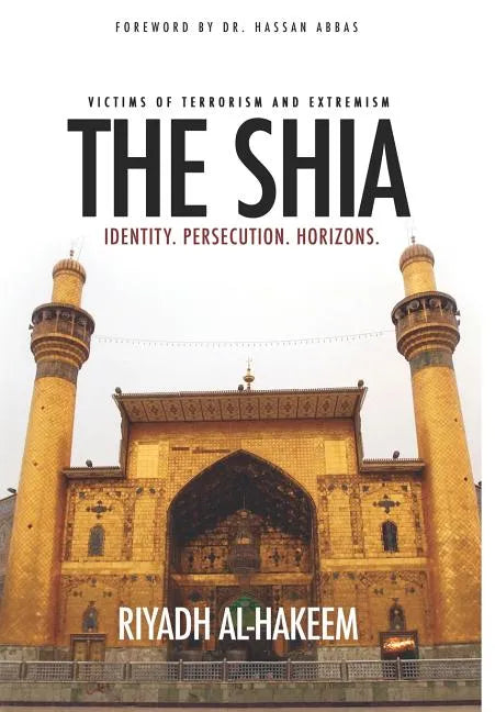 The Shia: Identity. Persecution. Horizons. - Hardcover