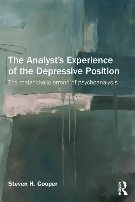The Analyst's Experience of the Depressive Position: The Melancholic Errand of Psychoanalysis - Paperback