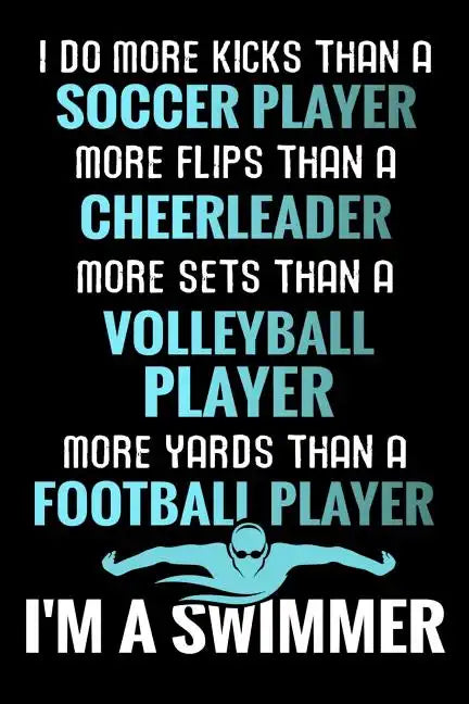 I do more Kicks thant a Soccer Player: Swimming Training Book - Keep Track of Your Trainings & Personal Records - 136 pages (6