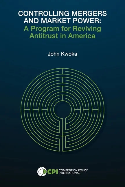 Controlling Mergers and Market Power: A Program for Reviving Antitrust in America - Paperback