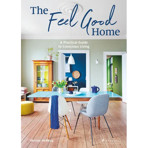 The Feel Good Home: A Practical Guide to Conscious Living - Hardcover