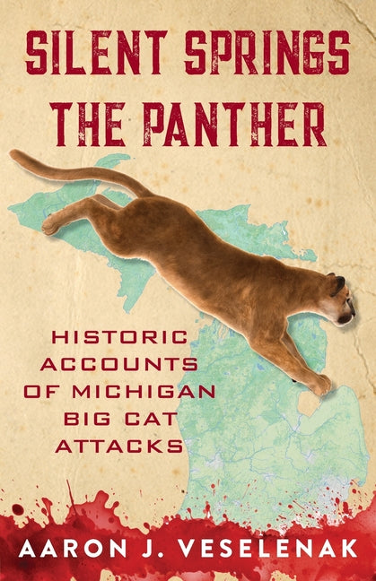 Silent Springs the Panther: Historic Accounts of Michigan Big Cat Attacks - Paperback